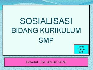 SOSIALISASI BIDANG KURIKULUM SMP Oleh Tukirin S Pd