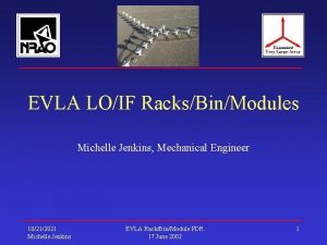 EVLA LOIF RacksBinModules Michelle Jenkins Mechanical Engineer 10212021