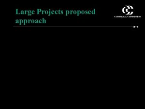 Large Projects proposed approach Large projects proposed approach