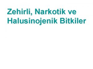 Zehirli Narkotik ve Halusinojenik Bitkiler ZEHRLERN SINIFLANMASI EPAnn