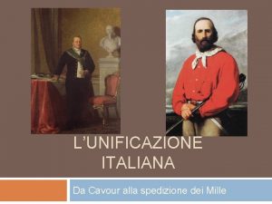 LUNIFICAZIONE ITALIANA Da Cavour alla spedizione dei Mille