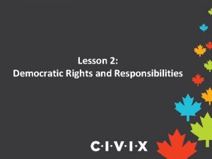 Lesson 2 Democratic Rights and Responsibilities Canadas Democracy