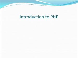 Introduction to PHP PHP Introduction PHP is a