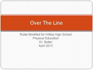 Over The Line Rules Modified for Hilltop High