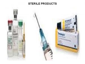 STERILE PRODUCTS Introduction Parenterals q Sterile Products are