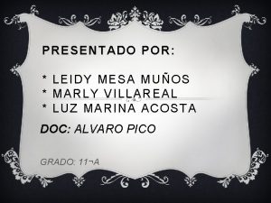 PRESENTADO POR LEIDY MESA MUOS MARLY VILLAREAL LUZ