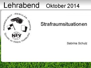 Lehrabend Oktober 2014 Strafraumsituationen Sabrina Schulz 1 Ablauf