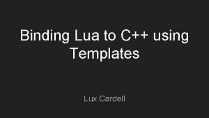 Binding Lua to C using Templates Lux Cardell