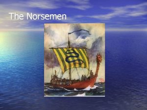 The Norsemen Who were the Vikings The Vikings