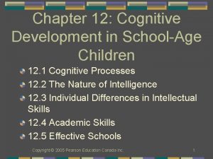Chapter 12 Cognitive Development in SchoolAge Children 12