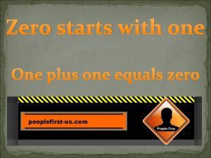 Zero starts with one One plus one equals