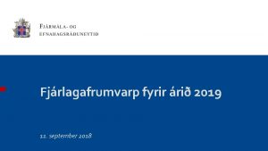 Fjrlagafrumvarp fyrir ri 2019 11 september 2018 Efnahagslegar