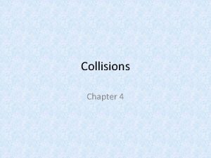 Collisions Chapter 4 Chapter Objectives Use the impulsemomentum