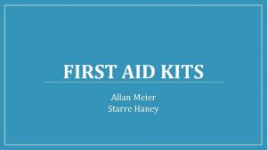 FIRST AID KITS Allan Meier Starre Haney FACILITY