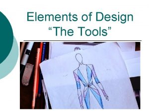Elements of Design The Tools Elements of Design