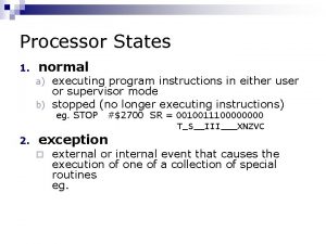 Processor States 1 normal executing program instructions in