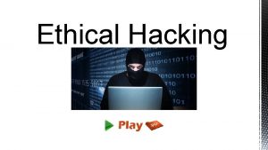 Ethical Hacking Ethical hacking are terms used to