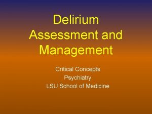 Delirium Assessment and Management Critical Concepts Psychiatry LSU