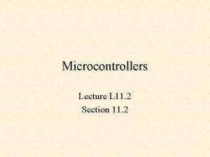 Microcontrollers Lecture L 11 2 Section 11 2