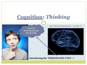 Cognition Thinking Unit III Developmental Psychology AP PSYCHOLOGY