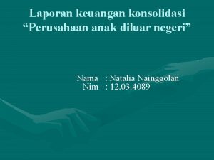 Laporan keuangan konsolidasi Perusahaan anak diluar negeri Nama