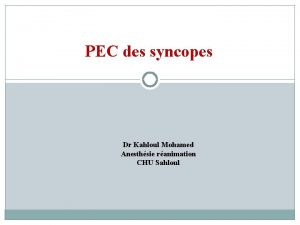 PEC des syncopes Dr Kahloul Mohamed Anesthsie ranimation