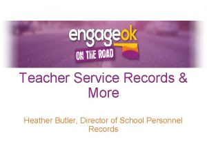 Teacher Service Records More Heather Butler Director of
