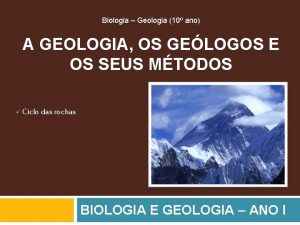 Biologia Geologia 10 ano A GEOLOGIA OS GELOGOS