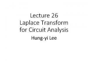 Lecture 26 Laplace Transform for Circuit Analysis Hungyi