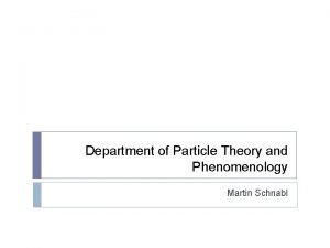 Department of Particle Theory and Phenomenology Martin Schnabl