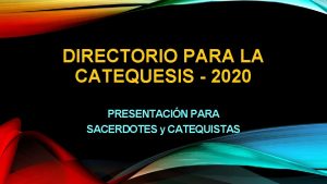 DIRECTORIO PARA LA CATEQUESIS 2020 PRESENTACIN PARA SACERDOTES