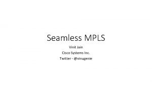 Seamless MPLS Vinit Jain Cisco Systems Inc Twitter