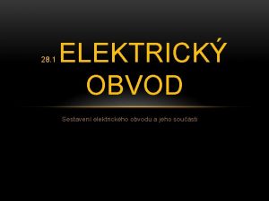 28 1 ELEKTRICK OBVOD Sestaven elektrickho obvodu a