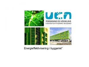 Energieffektivisering i byggeriet Program Introduktion til Energieffektivisering af