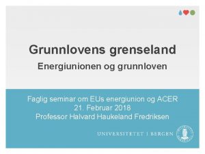 Grunnlovens grenseland Energiunionen og grunnloven Faglig seminar om