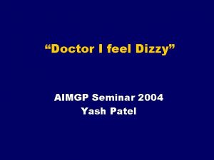 Doctor I feel Dizzy AIMGP Seminar 2004 Yash