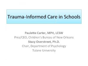 TraumaInformed Care in Schools Paulette Carter MPH LCSW