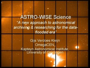 ASTROWISE Science A new approach to astronomical archiving