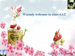 Warmly welcome to class 6 A 2 Teacher