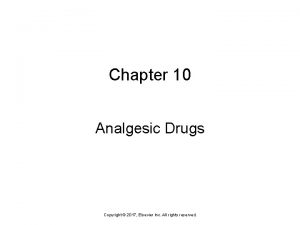 Chapter 10 Analgesic Drugs Copyright 2017 Elsevier Inc