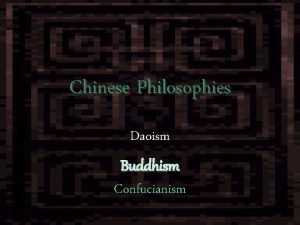 Chinese Philosophies Daoism Buddhism Confucianism Confucianism Based on