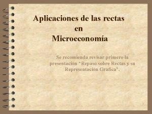 Aplicaciones de las rectas en Microeconoma Se recomienda