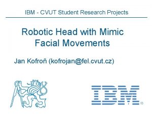 IBM CVUT Student Research Projects Robotic Head with