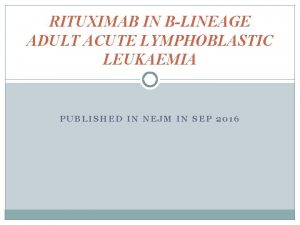 RITUXIMAB IN BLINEAGE ADULT ACUTE LYMPHOBLASTIC LEUKAEMIA PUBLISHED