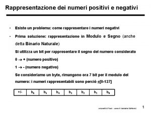 Rappresentazione dei numeri positivi e negativi Esiste un