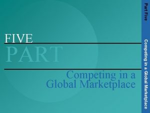 Part Five PART Competing in a Global Marketplace