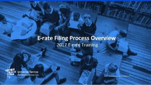 Erate Filing Process Overview 2017 Erate Training 2017