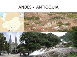 ANDES ANTIOQUIA ANDES ANTIOQUIA Andes es un municipio