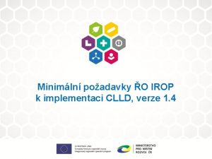 Minimln poadavky O IROP k implementaci CLLD verze