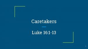 Caretakers Luke 16 1 13 1 Luke 16
